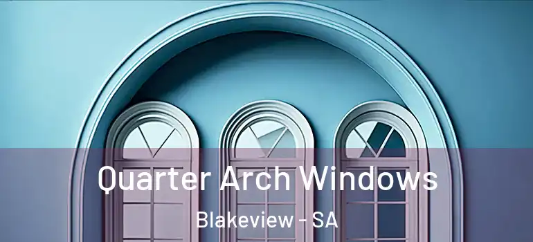 Quarter Arch Windows Blakeview - SA