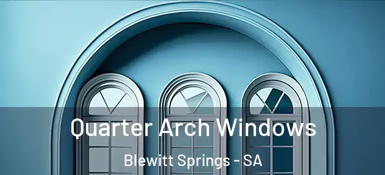 Quarter Arch Windows Blewitt Springs - SA