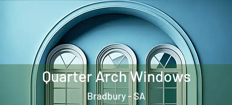 Quarter Arch Windows Bradbury - SA
