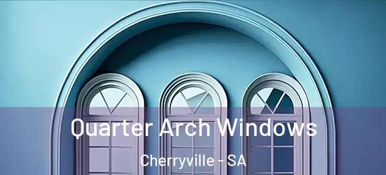  Quarter Arch Windows Cherryville - SA