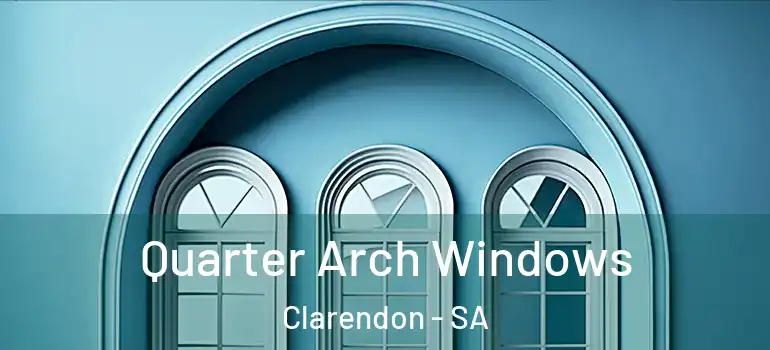 Quarter Arch Windows Clarendon - SA