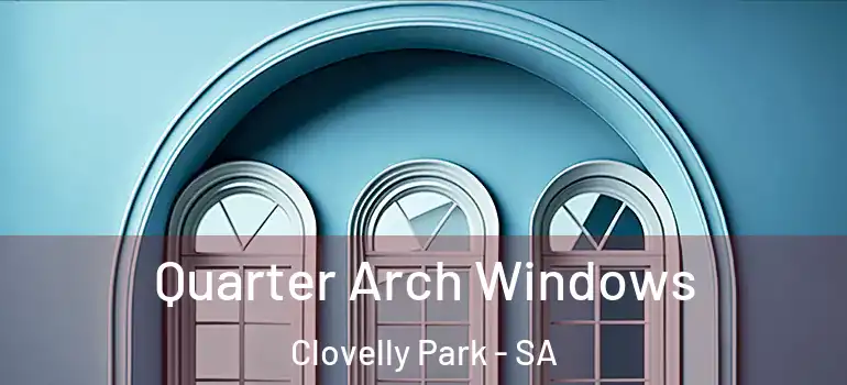 Quarter Arch Windows Clovelly Park - SA
