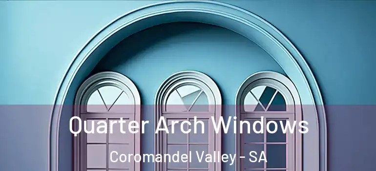 Quarter Arch Windows Coromandel Valley - SA
