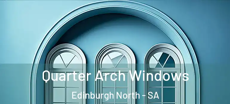 Quarter Arch Windows Edinburgh North - SA