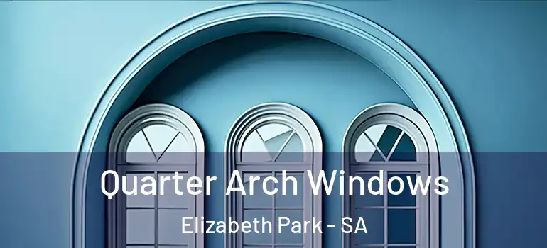  Quarter Arch Windows Elizabeth Park - SA