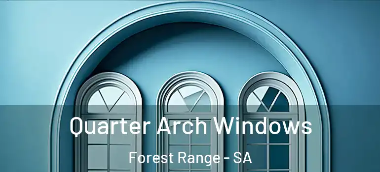 Quarter Arch Windows Forest Range - SA