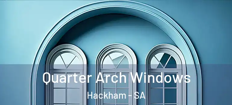 Quarter Arch Windows Hackham - SA