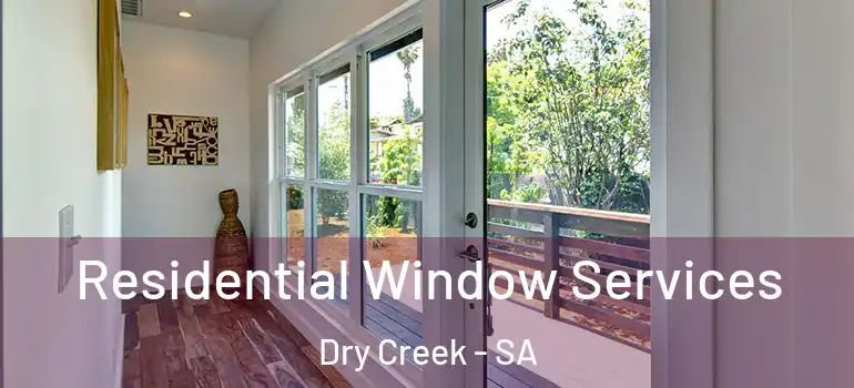 Residential Window Services Dry Creek - SA