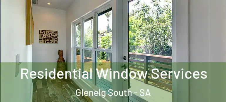 Residential Window Services Glenelg South - SA