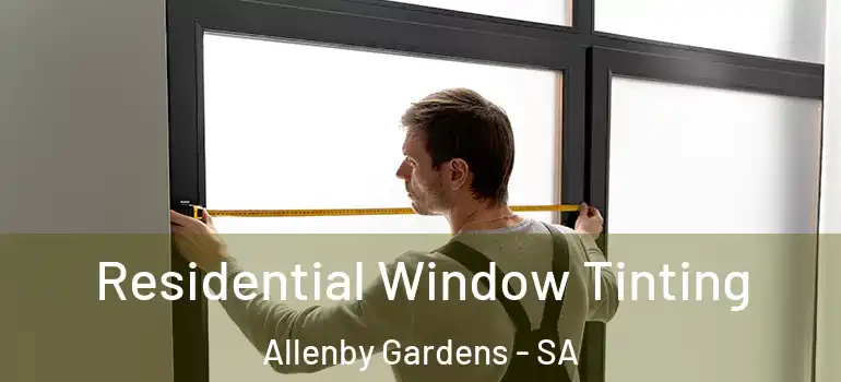 Residential Window Tinting Allenby Gardens - SA