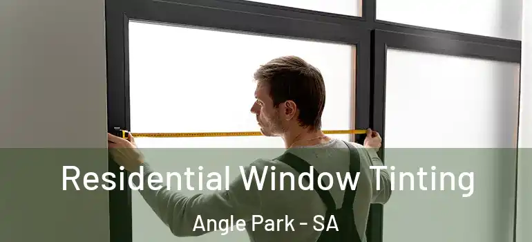 Residential Window Tinting Angle Park - SA