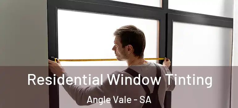Residential Window Tinting Angle Vale - SA