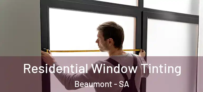  Residential Window Tinting Beaumont - SA