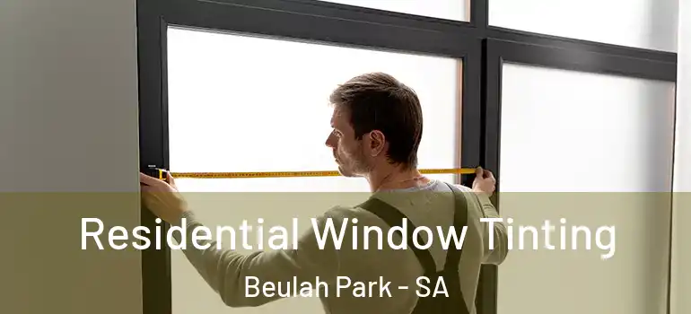 Residential Window Tinting Beulah Park - SA