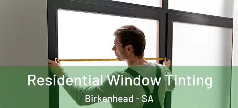 Residential Window Tinting Birkenhead - SA