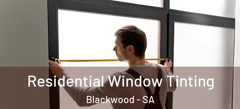  Residential Window Tinting Blackwood - SA