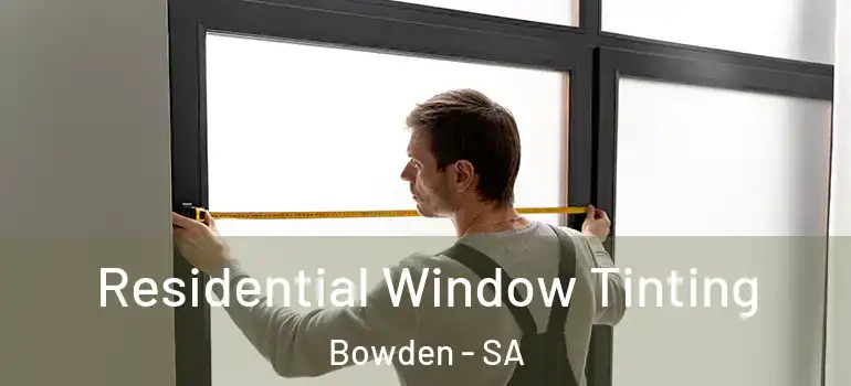 Residential Window Tinting Bowden - SA