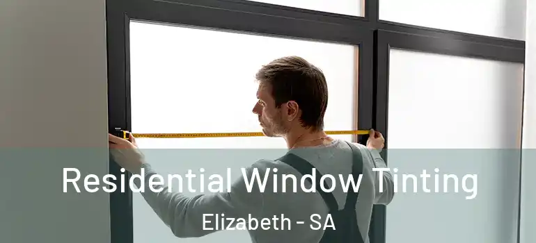 Residential Window Tinting Elizabeth - SA