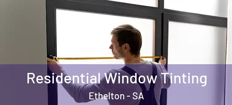 Residential Window Tinting Ethelton - SA