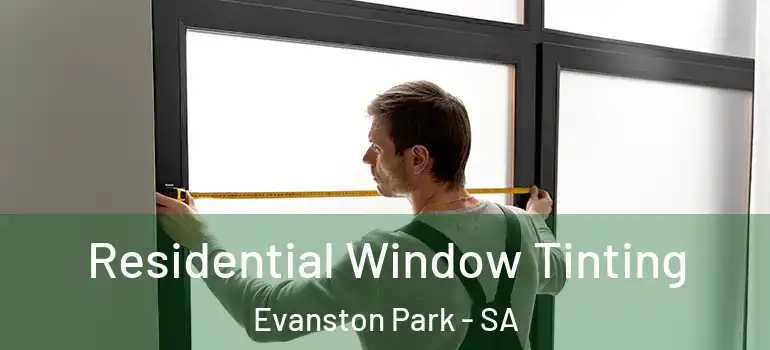 Residential Window Tinting Evanston Park - SA