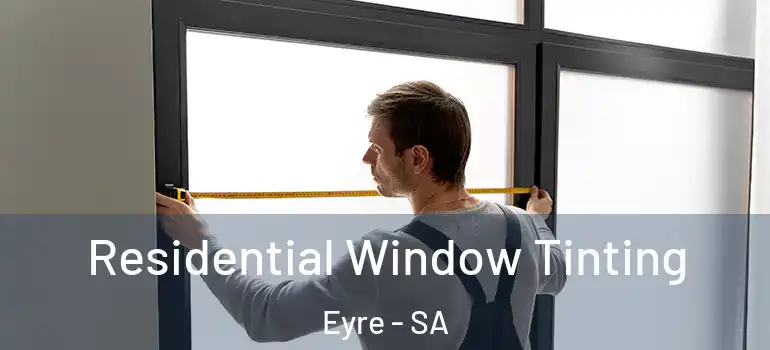 Residential Window Tinting Eyre - SA