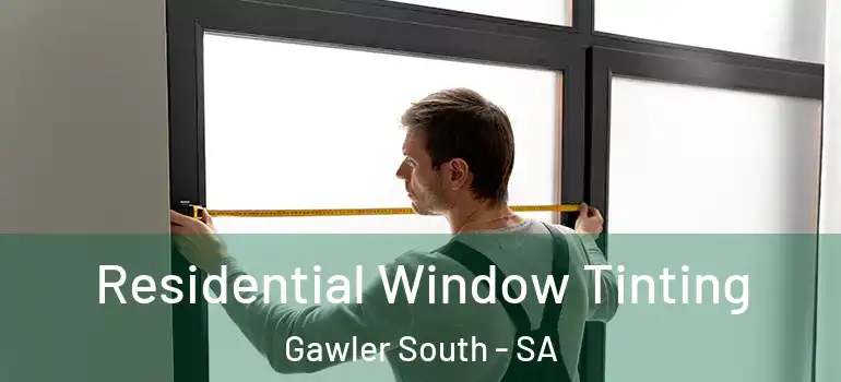 Residential Window Tinting Gawler South - SA