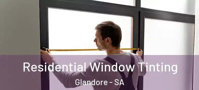 Residential Window Tinting Glandore - SA