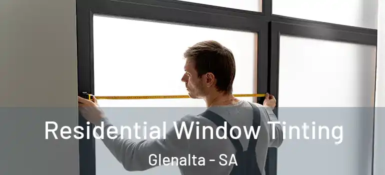 Residential Window Tinting Glenalta - SA