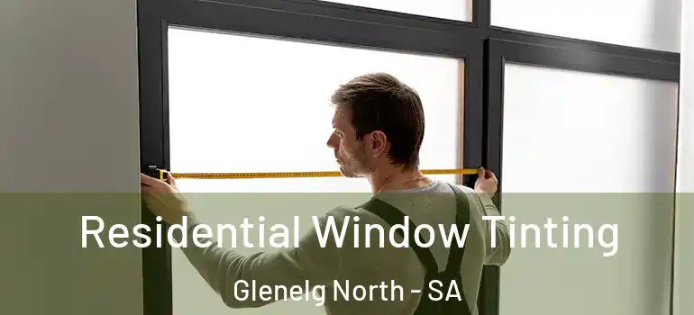 Residential Window Tinting Glenelg North - SA