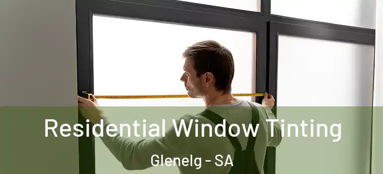 Residential Window Tinting Glenelg - SA