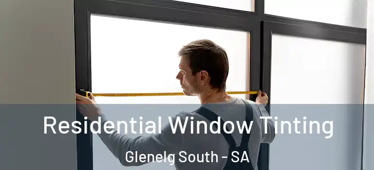  Residential Window Tinting Glenelg South - SA