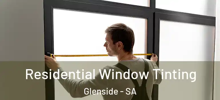 Residential Window Tinting Glenside - SA