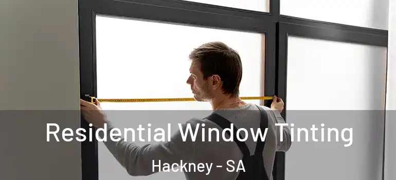 Residential Window Tinting Hackney - SA