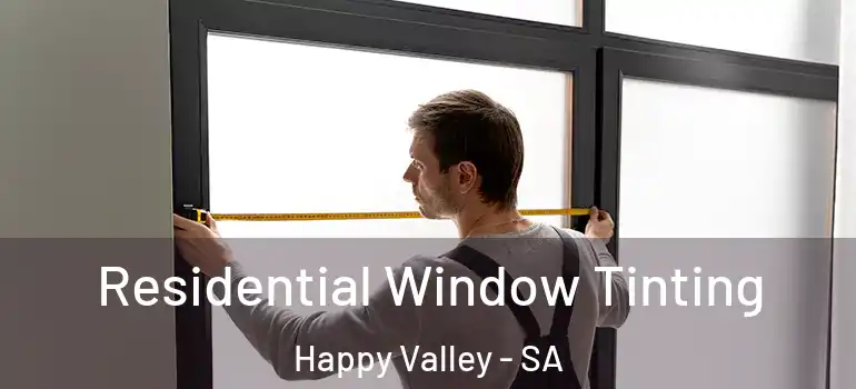 Residential Window Tinting Happy Valley - SA