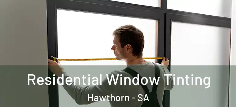 Residential Window Tinting Hawthorn - SA