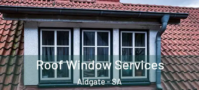 Roof Window Services Aldgate - SA