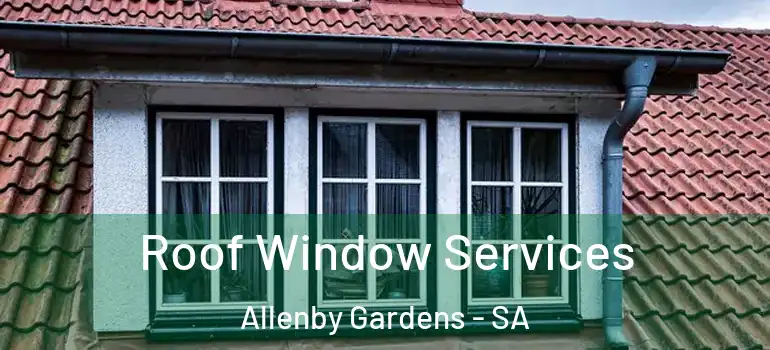Roof Window Services Allenby Gardens - SA