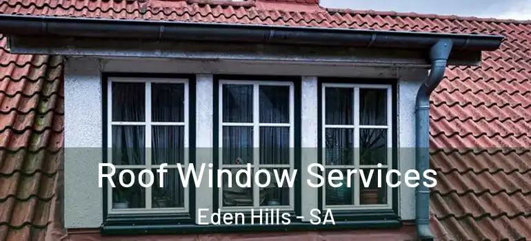 Roof Window Services Eden Hills - SA