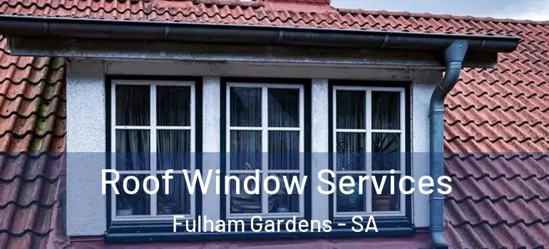 Roof Window Services Fulham Gardens - SA