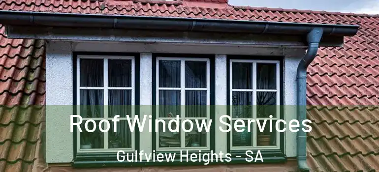 Roof Window Services Gulfview Heights - SA