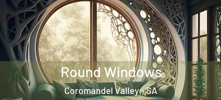 Round Windows Coromandel Valley - SA