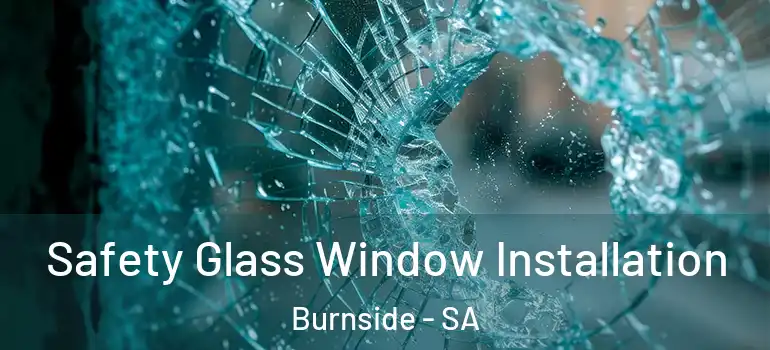 Safety Glass Window Installation Burnside - SA
