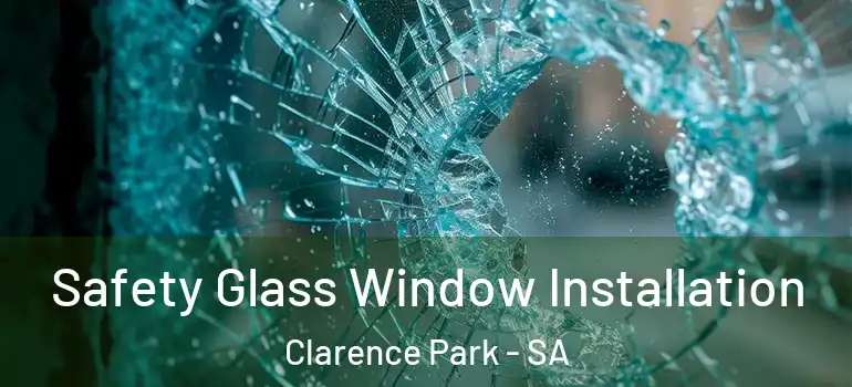 Safety Glass Window Installation Clarence Park - SA