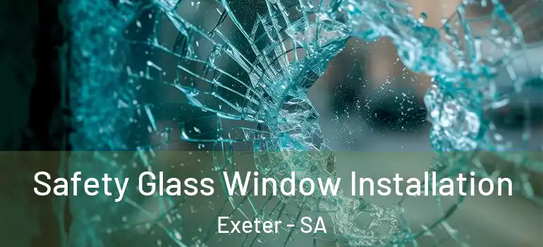 Safety Glass Window Installation Exeter - SA