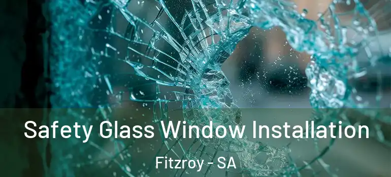 Safety Glass Window Installation Fitzroy - SA
