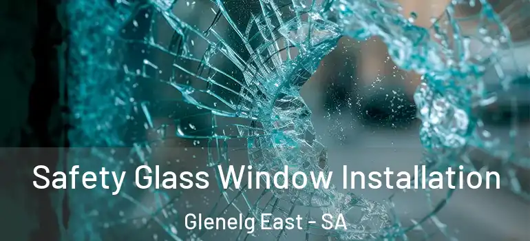 Safety Glass Window Installation Glenelg East - SA