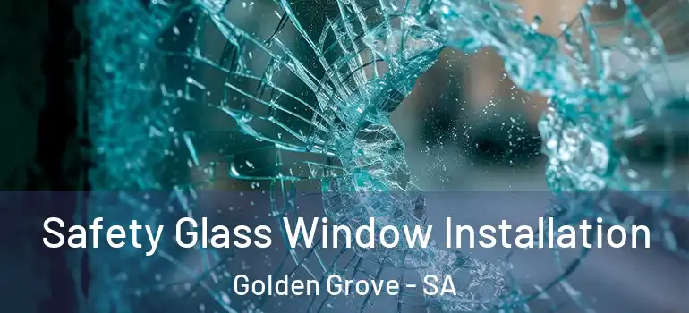 Safety Glass Window Installation Golden Grove - SA