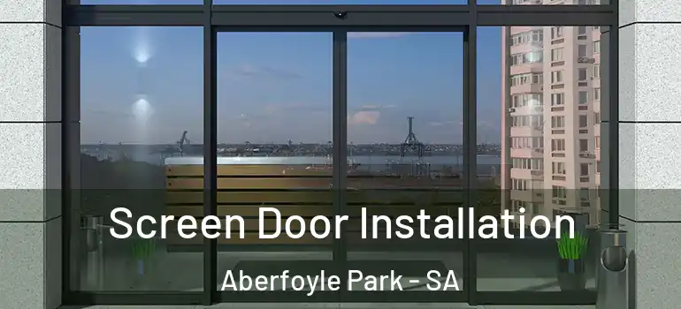 Screen Door Installation Aberfoyle Park - SA