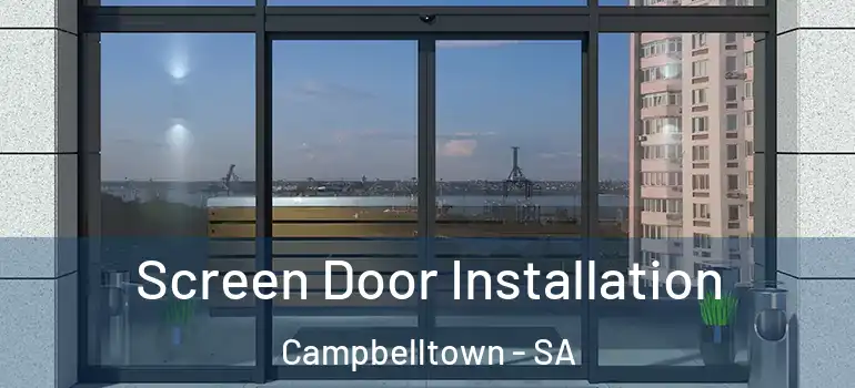 Screen Door Installation Campbelltown - SA