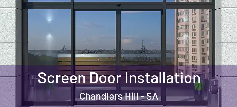 Screen Door Installation Chandlers Hill - SA
